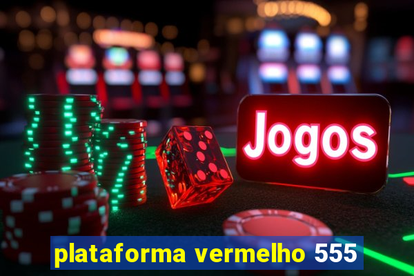 plataforma vermelho 555